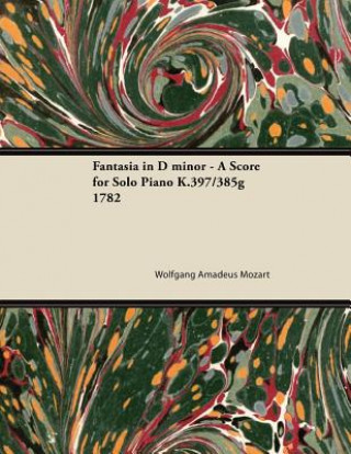 Книга Fantasia in D Minor - A Score for Solo Piano K.397/385g 1782 Wolfgang Amadeus Mozart