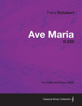 Könyv Ave Maria D.839 - For Violin and Piano (1825) Franz Schubert