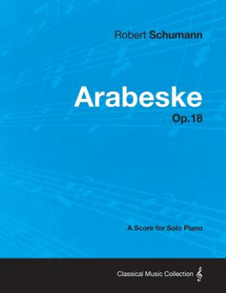 Könyv Arabeske - A Score for Solo Piano Op.18 Robert Schumann