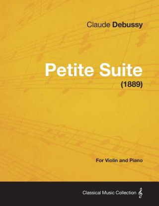 Kniha Petite Suite - For Violin and Piano (1889) Claude Debussy
