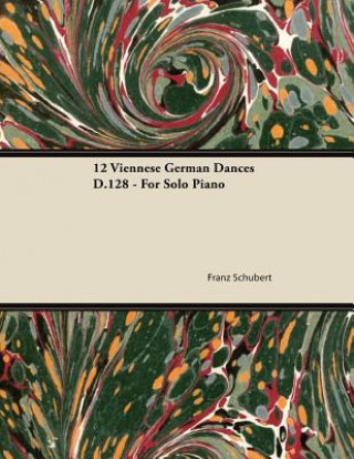 Könyv 12 Viennese German Dances D.128 - For Solo Piano Franz Schubert