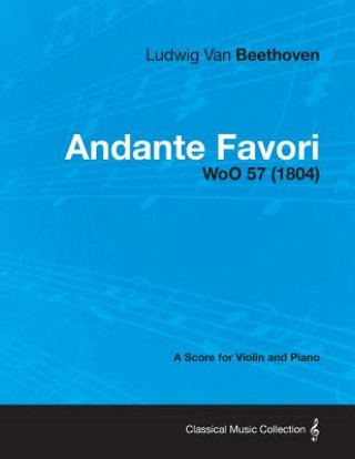 Könyv Andante Favori - A Score for Violin and Piano WoO 57 (1804) Ludwig van Beethoven