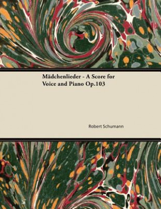 Kniha Mädchenlieder - A Score for Voice and Piano Op.103 Robert Schumann