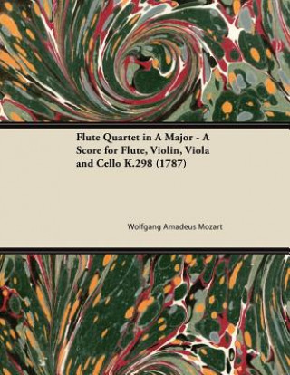 Kniha Flute Quartet in A Major - A Score for Flute, Violin, Viola and Cello K.298 (1787) Wolfgang Amadeus Mozart