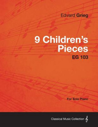 Könyv 9 Children's Pieces EG 103 - For Solo Piano Edvard Grieg