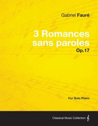 Kniha 3 Romances Sans Paroles Op.17 - For Solo Piano (1878) Gabriel Fauré
