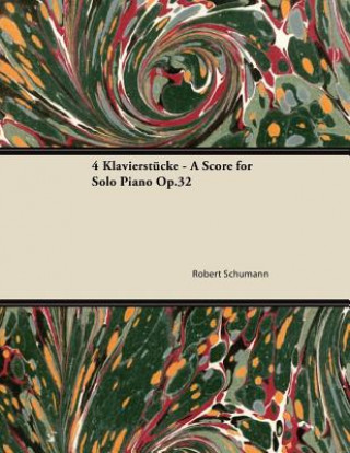 Kniha 4 Klavierstücke - A Score for Solo Piano Op.32 Robert Schumann