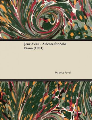 Kniha Jeux d'eau - A Score for Solo Piano (1901) Maurice Ravel
