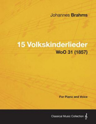 Kniha 15 Volkskinderlieder - For Piano and Voice WoO 31 (1857) Johannes Brahms