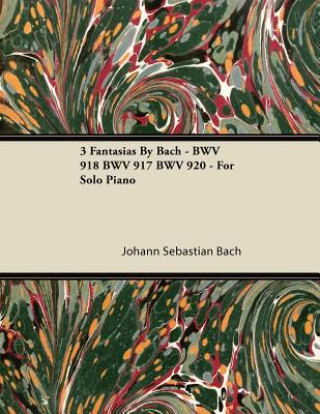 Carte 3 Fantasias By Bach - BWV 918 BWV 917 BWV 920 - For Solo Piano Johann Sebastian Bach