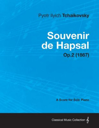 Kniha Souvenir de Hapsal - A Score for Solo Piano Op.2 (1867) Pyotr Ilyich Tchaikovsky