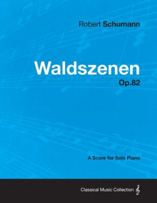 Carte Waldszenen - A Score for Solo Piano Op.82 Robert Schumann