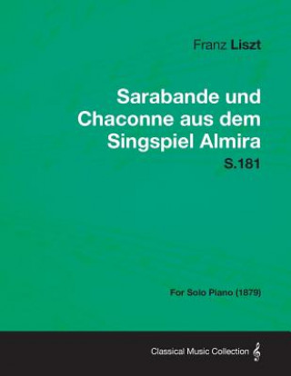 Carte Sarabande Und Chaconne Aus Dem Singspiel Almira S.181 - For Solo Piano (1879) Franz Liszt