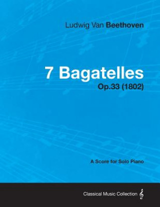 Książka 7 Bagatelles - A Score for Solo Piano Op.33 (1802) Ludwig van Beethoven