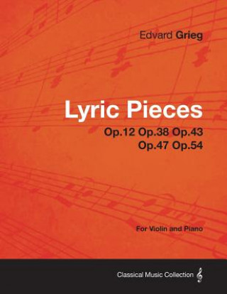 Książka Lyric Pieces Op.12 Op.38 Op.43 Op.47 Op.54 - For Violin and Piano Edvard Grieg