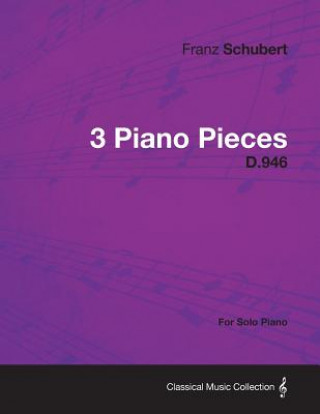 Knjiga 3 Piano Pieces D.946 - For Solo Piano Franz Schubert