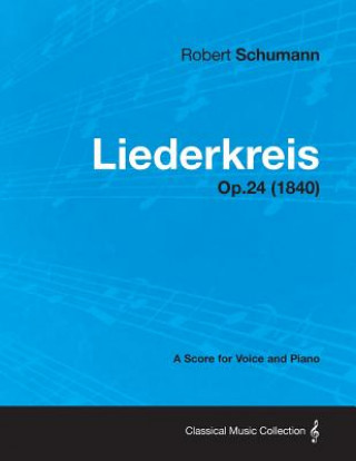 Carte Liederkreis - A Score for Voice and Piano Op.24 (1840) Robert Schumann