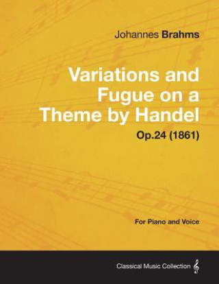Книга Variations and Fugue on a Theme by Handel - For Solo Piano Op.24 (1861) Johannes Brahms