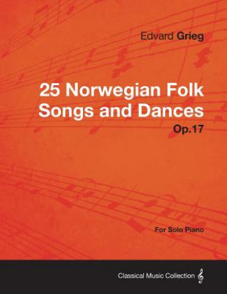 Kniha 25 Norwegian Folk Songs and Dances Op.17 - For Solo Piano Edvard Grieg