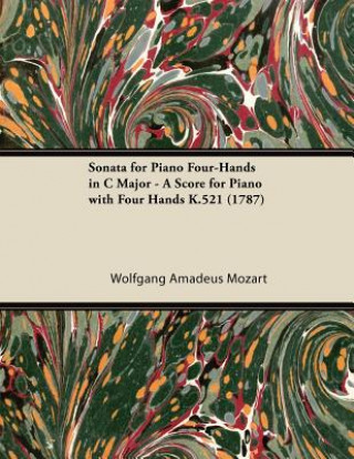 Kniha Sonata for Piano Four-Hands in C Major - A Score for Piano with Four Hands K.521 (1787) Wolfgang Amadeus Mozart