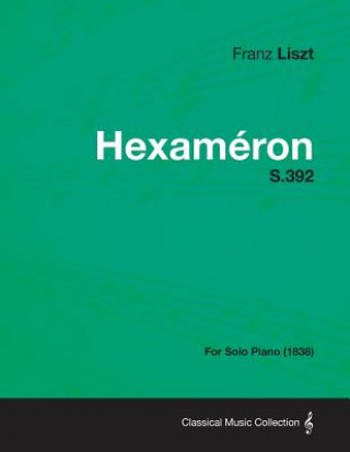 Kniha Hexameron S.392 - For Solo Piano (1838) Franz Liszt