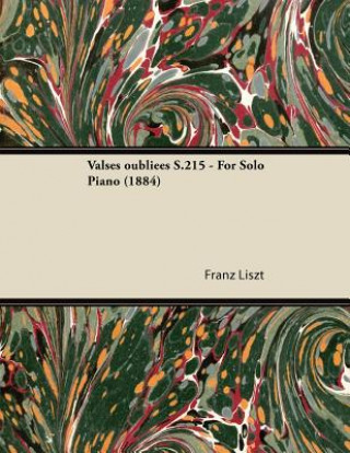 Könyv Valses oubliées S.215 - For Solo Piano (1884) Franz Liszt