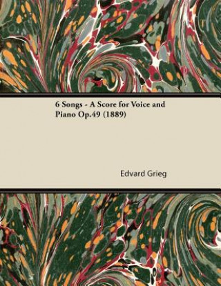 Knjiga 6 Songs - A Score for Voice and Piano Op.49 (1889) Edvard Grieg