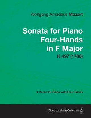 Könyv Sonata for Piano Four-Hands in F Major - A Score for Piano with Four Hands K.497 (1786) Wolfgang Amadeus Mozart