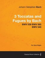 Carte 3 Toccatas and Fugues by Bach - BWV 538 BWV 565 BWV 540 - For Solo Organ Johann Sebastian Bach