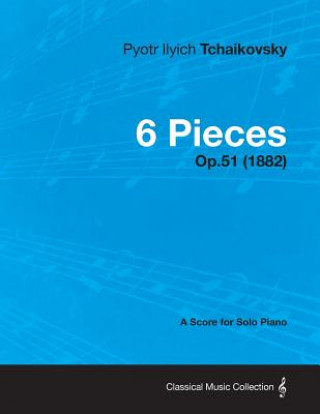 Kniha 6 Pieces - A Score for Solo Piano Op.51 (1882) Pyotr Ilyich Tchaikovsky