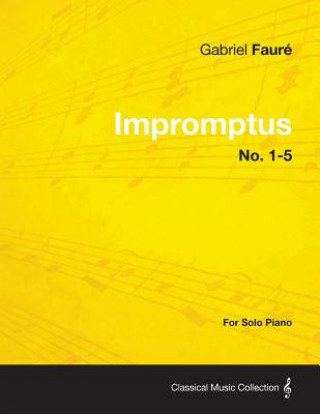 Book Impromptus No. 1-5 - For Solo Piano Gabriel Faur