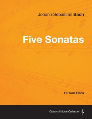 Buch Five Sonatas by Bach - For Solo Piano Johann Sebastian Bach