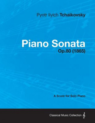 Kniha Piano Sonata - A Score for Solo Piano Op.80 (1865) Pyotr Ilyich Tchaikovsky