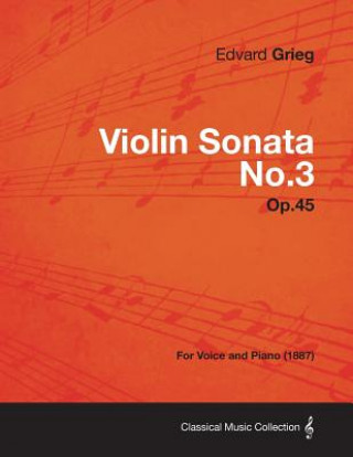 Könyv Violin Sonata No.3 Op.45 - For Voice and Piano (1887) Edvard Grieg