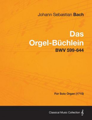 Könyv Orgel-Buchlein - BWV 599-644 - For Solo Organ (1715) Johann Sebastian Bach