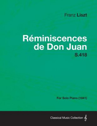 Könyv Reminiscences de Don Juan S.418 - For Solo Piano (1841) Franz Liszt