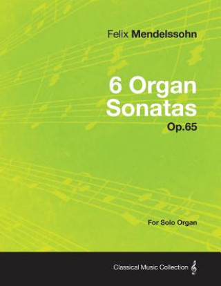 Carte 6 Organ Sonatas Op.65 - For Solo Organ Felix Mendelssohn