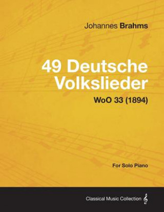 Kniha 49 Deutsche Volkslieder - For Solo Piano WoO 33 (1894) Johannes Brahms