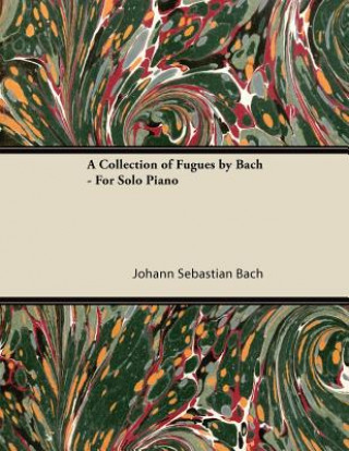 Книга A Collection of Fugues by Bach - For Solo Piano Johann Sebastian Bach