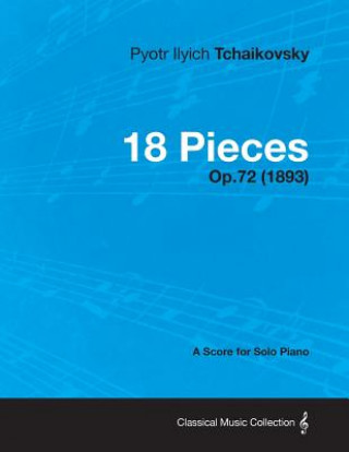 Könyv 18 Pieces - A Score for Solo Piano Op.72 (1893) Pyotr Ilyich Tchaikovsky