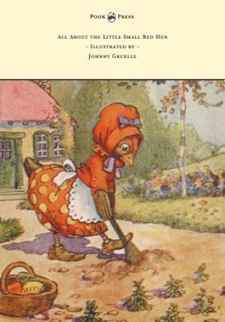 Książka All About the Little Small Red Hen - Illustrated by Johnny Gruelle Johnny Gruelle