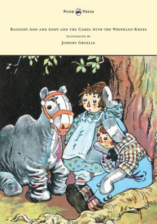 Kniha Raggedy Ann and Andy and the Camel with the Wrinkled Knees - Illustrated by Johnny Gruelle Johnny Gruelle