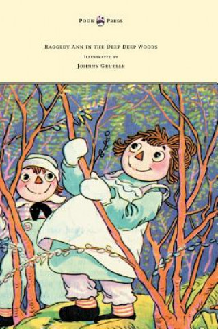 Kniha Raggedy Ann in the Deep Deep Woods - Illustrated by Johnny Gruelle Johnny Gruelle