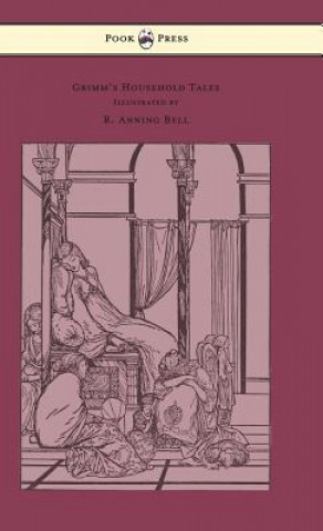 Knjiga Grimm's Household Tales - Edited and Partly Translated Anew by Marian Edwardes - Illustrated by R. Anning Bell Brothers Grimm