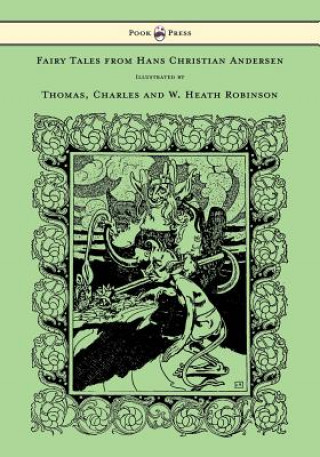 Kniha Fairy Tales from Hans Christian Andersen - Illustrated by Thomas, Charles and W. Heath Robinson Hans Christian Andersen