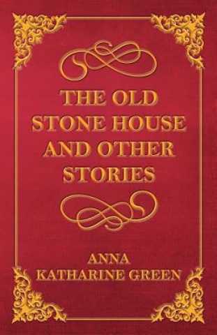 Könyv Old Stone House and Other Stories Anna Katharine Green