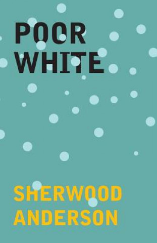 Knjiga Poor White Sherwood Anderson