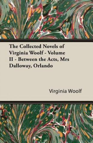 Carte The Collected Novels of Virginia Woolf - Volume II - Between the Acts, Mrs Dalloway, Orlando Virginia Woolf