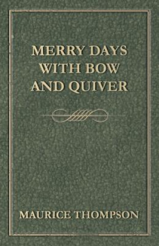 Kniha Merry Days with Bow and Quiver Maurice Thompson