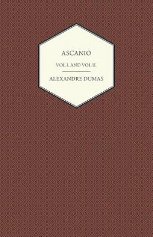 Könyv Ascanio - Vol I and Vol II Alexandre Dumas